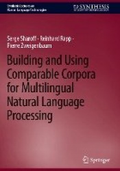 Building and Using Comparable Corpora for Multilingual Natural Language Processing