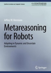 Metareasoning for Robots - Adapting in Dynamic and Uncertain Environments