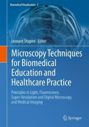 Microscopy Techniques for Biomedical Education and Healthcare Practice - Principles in Light, Fluorescence, Super-Resolution and