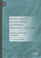 Ignatius Sancho and the British Abolitionist Movement, 1729-1786 - Manhood, Race and Sensibility