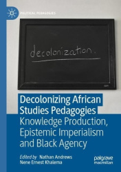 Decolonizing African Studies Pedagogies - Knowledge Production, Epistemic Imperialism and Black Agency