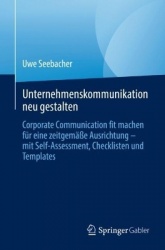 Unternehmenskommunikation neu gestalten : Corporate Communication fit machen für eine zeitgemäße Ausrichtung – mit
