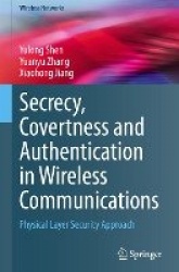 Secrecy, Covertness and Authentication in Wireless Communications - Physical Layer Security Approach