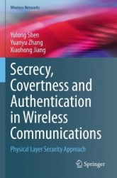 Secrecy, Covertness and Authentication in Wireless Communications - Physical Layer Security Approach