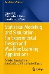 Statistical Modeling and Simulation for Experimental Design and Machine Learning Applications : Selected Contributions from