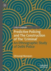 Predictive Policing and The Construction of The 'Criminal' : An Ethnographic Study of Delhi Police