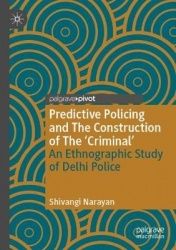 Predictive Policing and The Construction of The 'Criminal' : An Ethnographic Study of Delhi Police