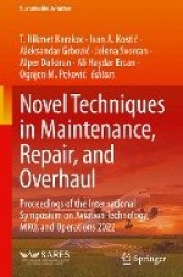Novel Techniques in Maintenance, Repair, and Overhaul : Proceedings of the International Symposium on Aviation Technology,