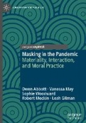 Masking in the Pandemic : Materiality, Interaction, and Moral Practice