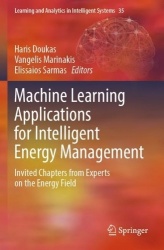 Machine Learning Applications for Intelligent Energy Management : Invited Chapters from Experts on the Energy Field