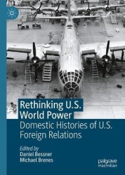 Rethinking U.S. World Power - Domestic Histories of U.S. Foreign Relations