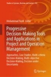 Progressive Decision-Making Tools and Applications in Project and Operation Management - Approaches, Case Studies, Multi-criteri