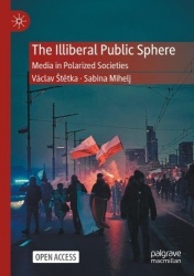 The Illiberal Public Sphere : Media in Polarized Societies