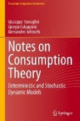 Notes on Consumption Theory : Deterministic and Stochastic Dynamic Models