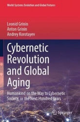 Cybernetic Revolution and Global Aging : Humankind on the Way to Cybernetic Society, or the Next Hundred Years