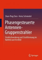 Phasengesteuerte Antennen- Gruppenstrahler : Strahlschwenkung und Strahlformung im Nahfeld und Fernfeld