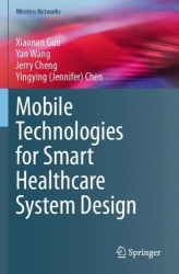 Mobile Technologies for Smart Healthcare System Design