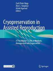 Cryopreservation in Assisted Reproduction : A Practitioner's Guide to Methods, Management and Organization
