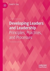 Developing Leaders and Leadership : Principles, Practices, and Processes