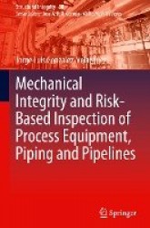Mechanical Integrity and Risk-Based Inspection of Process Equipment, Piping and Pipelines