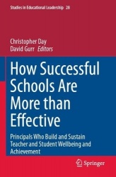 How Successful Schools Are More than Effective - Principals Who Build and Sustain Teacher and Student Wellbeing and Achievement
