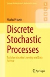 Discrete Stochastic Processes : Tools for Machine Learning and Data Science