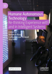 Humane Autonomous Technology - Re-thinking Experience with and in Intelligent Systems