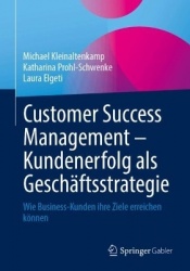 Customer Success Management – Kundenerfolg als Geschäftsstrategie : Wie Business-Kunden ihre Ziele erreichen können