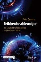 Teilchenbeschleuniger : Ihre Geschichte und ihr Beitrag zu den Wissenschaften