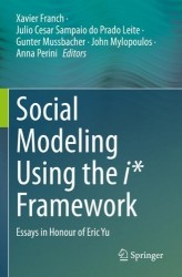 Social Modeling Using the i* Framework : Essays in Honour of Eric Yu
