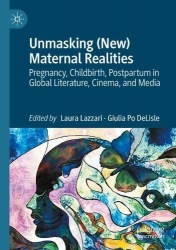 Unmasking (New) Maternal Realities - Pregnancy, Childbirth, Postpartum in Global Literature, Cinema, and Media