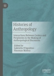 Histories of Anthropology : Interactions Between Centers and Peripheries in the Making of Anthropological Discourses