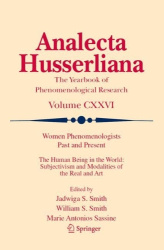 Women Phenomenologists Past and Present - The Human Being in the World: Subjectivism and Modalities of the Real and Art