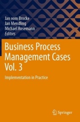 Business Process Management Cases Vol. 3 - Implementation in Practice