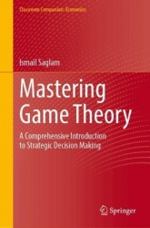 Mastering Game Theory : A Comprehensive Introduction to Strategic Decision Making