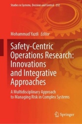Safety-Centric Operations Research: Innovations and Integrative Approaches : A Multidisciplinary Approach to Managing Risk