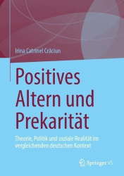 Positives Altern und Prekarität : Theorie, Politik und soziale Realität im vergleichenden deutschen Kontext
