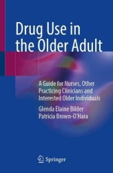 Drug Use in the Older Adult : A Guide for Nurses, Other Practicing Clinicians and Interested Older Individuals