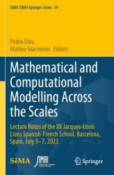 Mathematical and Computational Modelling Across the Scales : Lecture Notes of the XX Jacques-Louis Lions Spanish-French