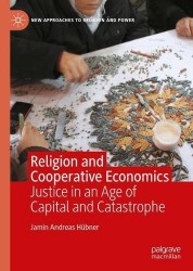 Religion and Cooperative Economics : Justice in An Age Of Capital And Catastrophe