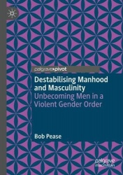 Destabilising Manhood and Masculinity - Unbecoming Men in a Violent Gender Order