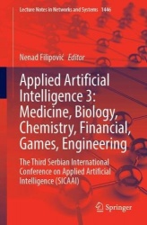 Applied Artificial Intelligence 4: Medicine, Biology, Chemistry, Financial, Games, Engineering : The Third Serbian
