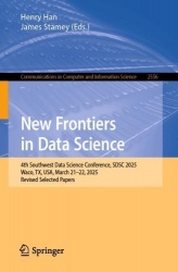 New Frontiers in Data Science : 4th Southwest Data Science Conference, SDSC 2025, Waco, TX, USA, March 21–22, 2025,