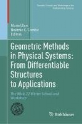 Geometric Methods in Physical Systems: From Differentiable Structures to Applications : The Wisła 22 Winter School and