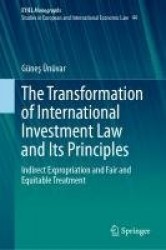 The Transformation of International Investment Law and Its Principles - Indirect Expropriation and Fair and Equitable Treatment