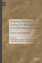 Shaping Relations During the Middle Ages in Southwestern Europe : Centres and Peripheries