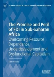 The Promise and Peril of FDI in Sub-Saharan Africa : Overcoming Resource Dependence, Underdevelopment and Dysfunctional