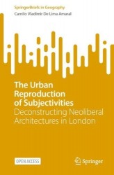 The Urban Reproduction of Subjectivities : Deconstructing Neoliberal Architectures in London