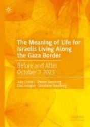 The Meaning of Life for Israelis Living Along the Gaza Border : Before and After October 7 2023