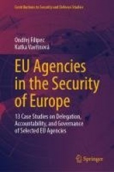 EU Agencies in the Security of Europe : 13 Case Studies on Delegation, Accountability, and Governance of Selected EU Agencies